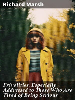 cover image of Frivolities, Especially Addressed to Those Who Are Tired of Being Serious